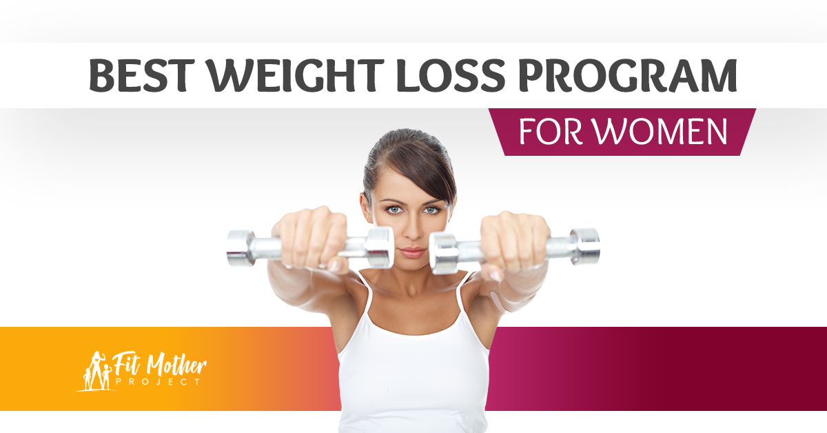 What Is The Best Weight Loss Program For Women Fit Mother Project