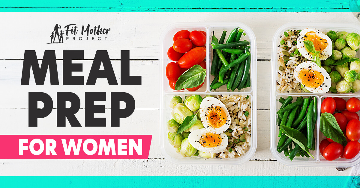 Meal Prep for Women  The Fit Mother Project
