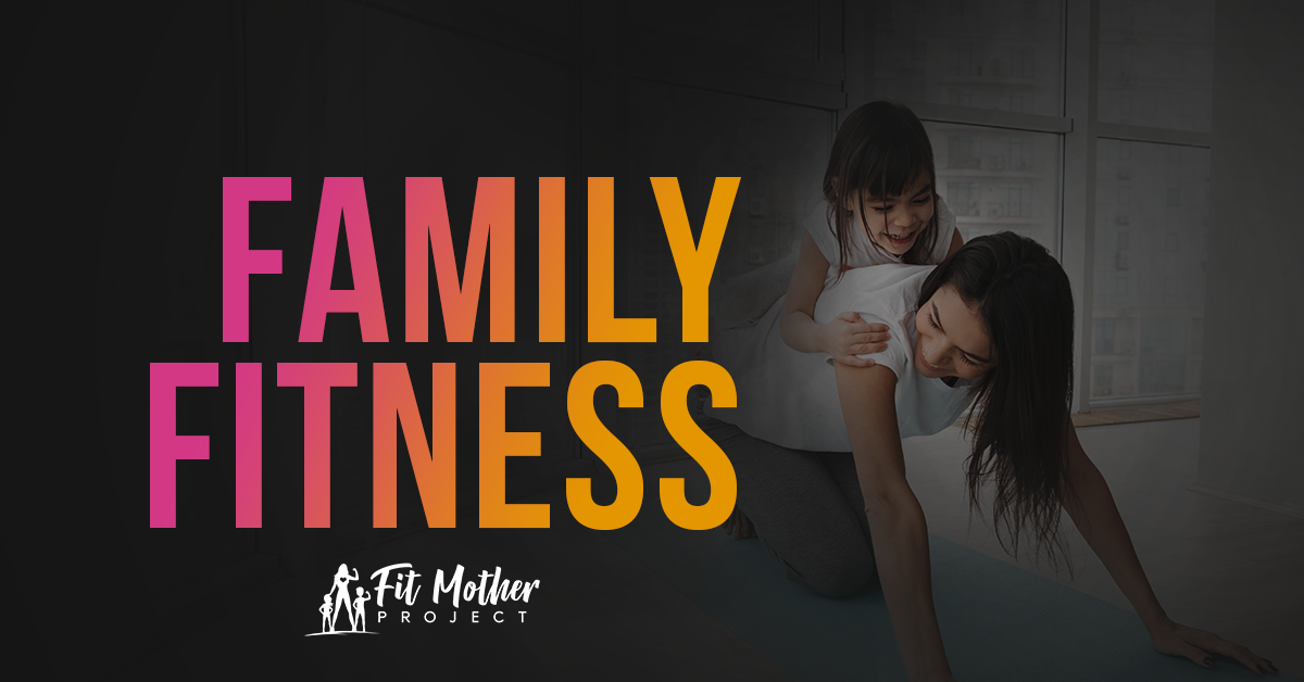 Family Fitness Ideas Healthy Fun For Everyone The Fit Mother Project Family Fitness Ideas Healthy Fun For Everyone The Fit Mother Project