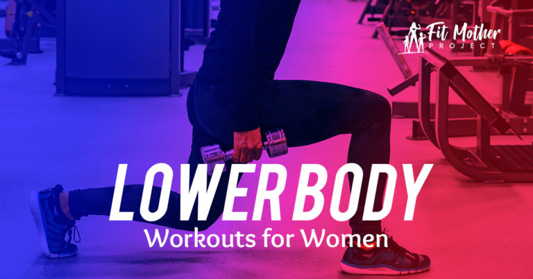 What is the Best Lower Body Workout for Women? | The Fit Mother Project