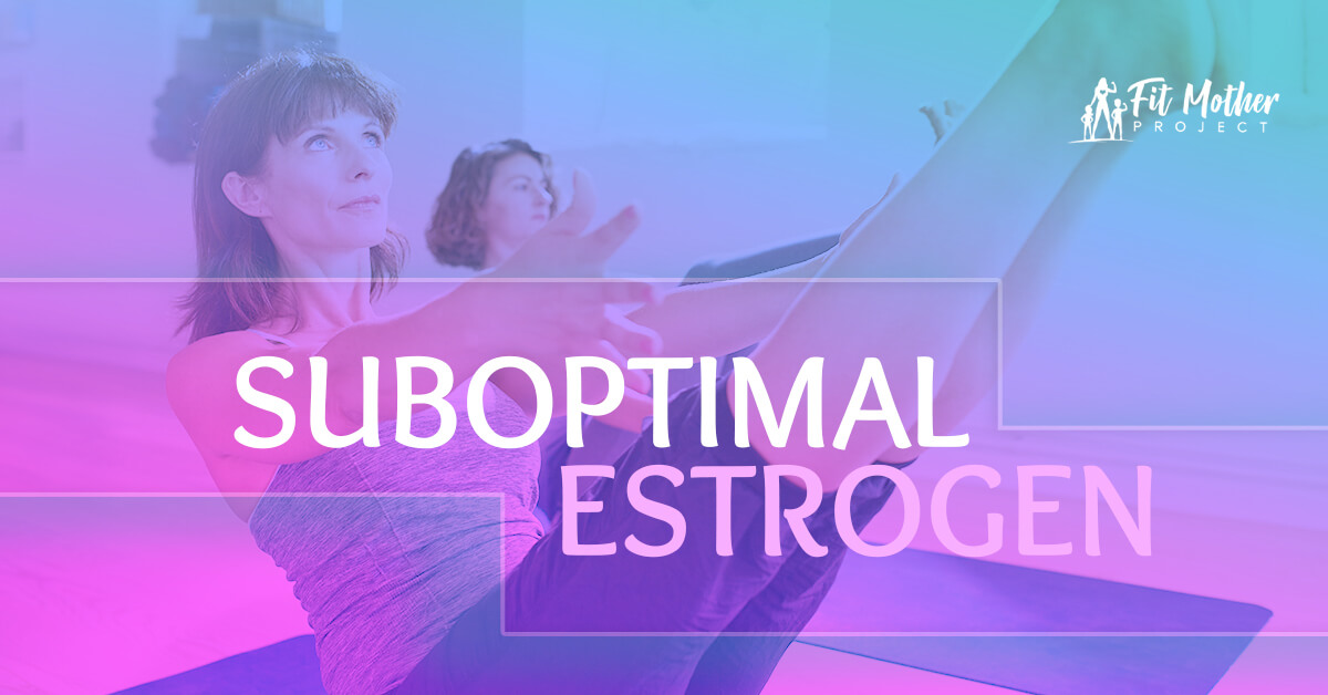 suboptimal estrogen