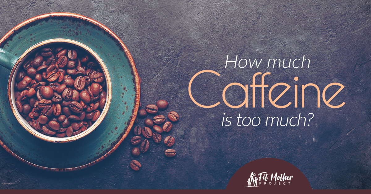 how much caffeine is too much