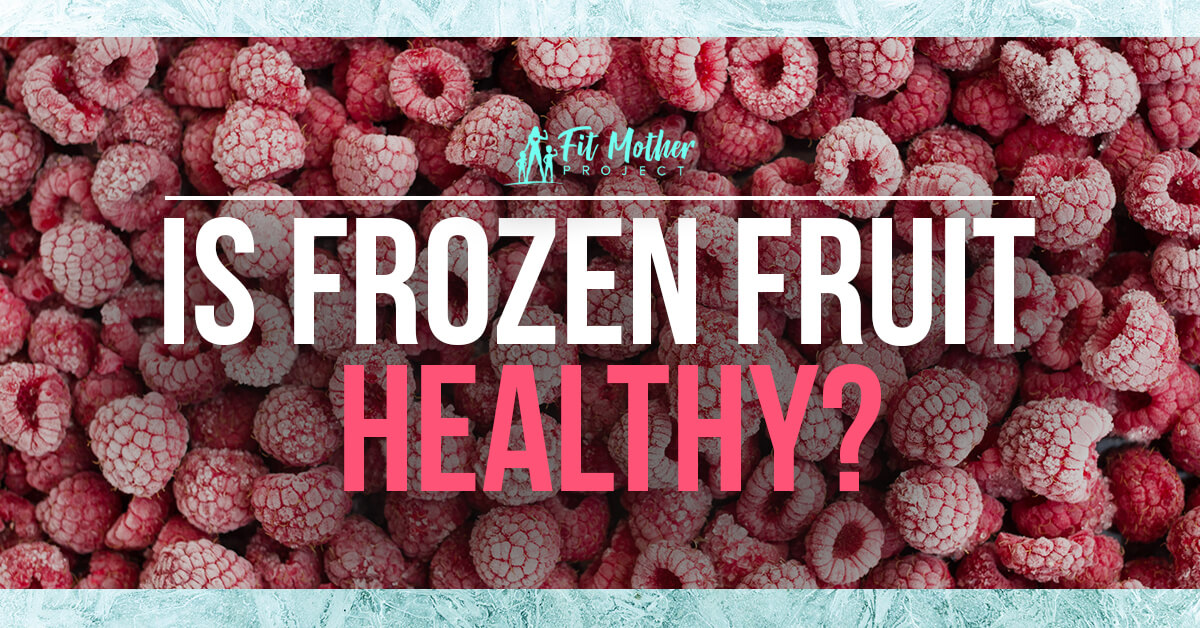 https://www.fitmotherproject.com/wp-content/uploads/2021/10/is-frozen-fruit-healthy-FMP.jpg