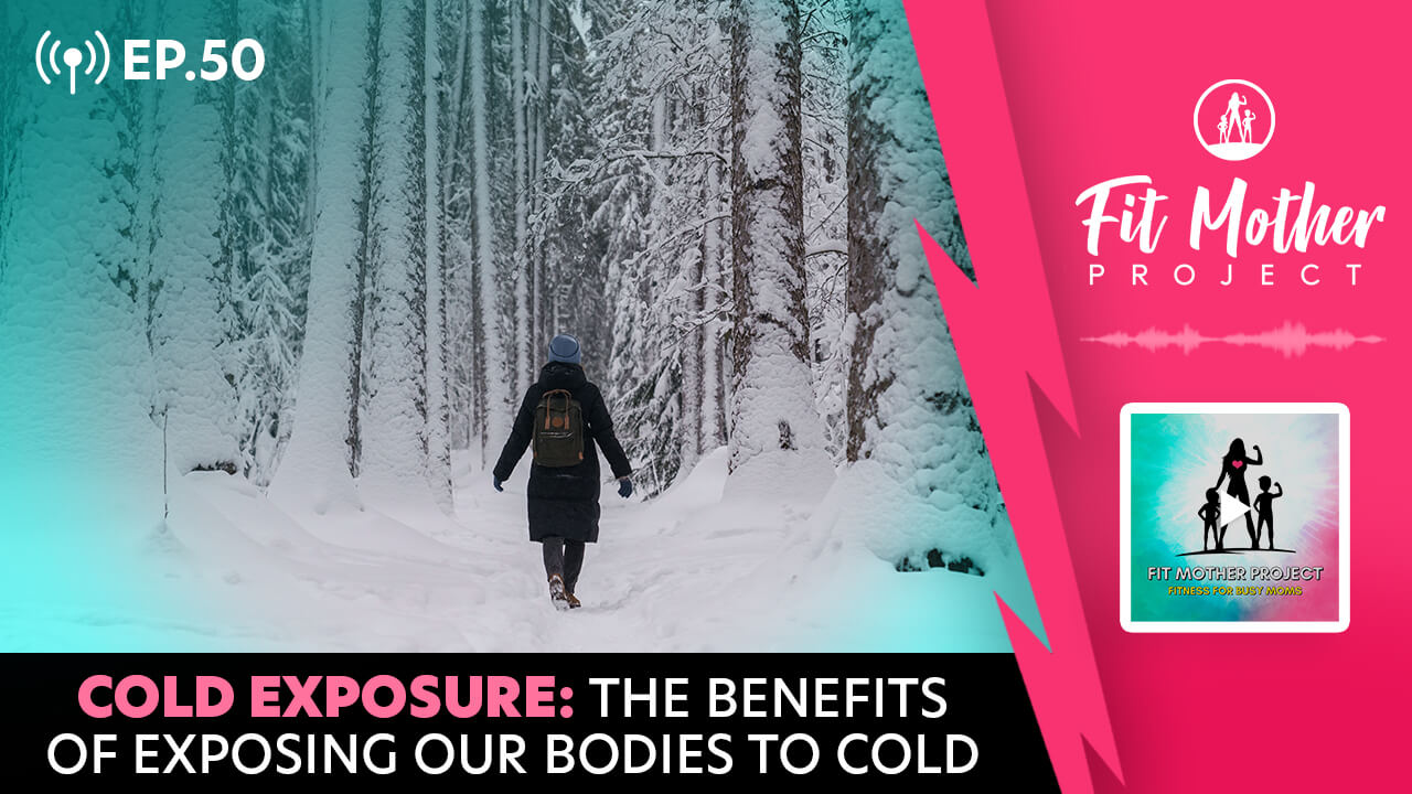 Cold Exposure Fit Mother Project Podcast Ep 50 Cold Exposure Fit Mother Project Podcast Ep 50
