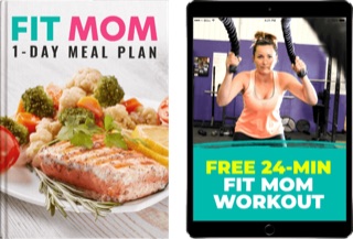 Fit Mom 1-Day Meal Plan and 24-Min Fit Mom Workout